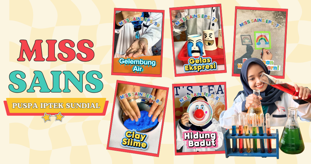 MISS SAINS: KONTEN DIY EDUKATIF DAN RAMAH ANAK DARI PUSPA IPTEK SUNDIAL